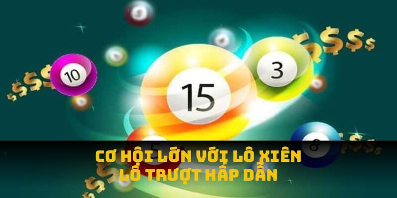 Cơ hội lớn với lô xiên, lô trượt hấp dẫn