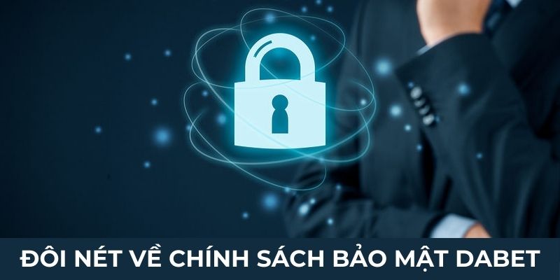 Đôi nét về chính sách bảo mật Dabet