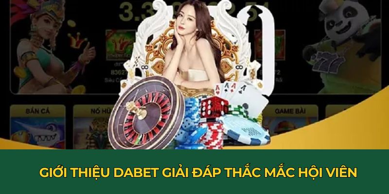 Giới thiệu Dabet giải đáp thắc mắc hội viên