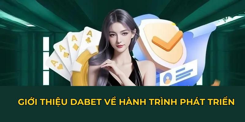 Giới thiệu Dabet về hành trình phát triển 