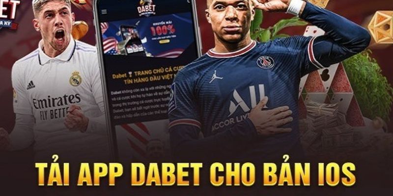 Hướng dẫn tải app Dabet trên IOS nhanh chóng và dễ dàng