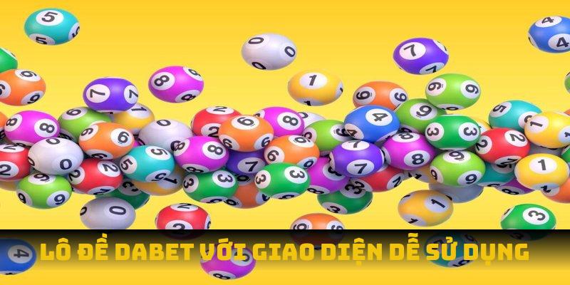 Lô đề Dabet với giao diện dễ sử dụng