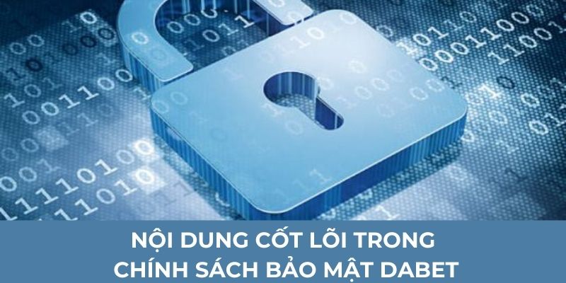 Nội dung cốt lõi trong chính sách bảo mật Dabet