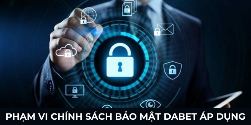 Phạm vi chính sách bảo mật Dabet áp dụng